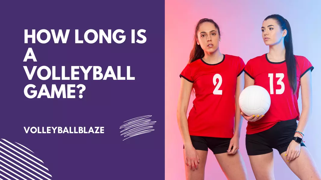 How Long Is A Volleyball Game? - Volleyball Blaze
