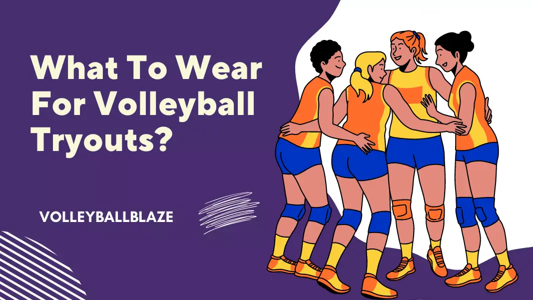 What To Wear For Volleyball Tryouts: Tips For All Players - Volleyball ...