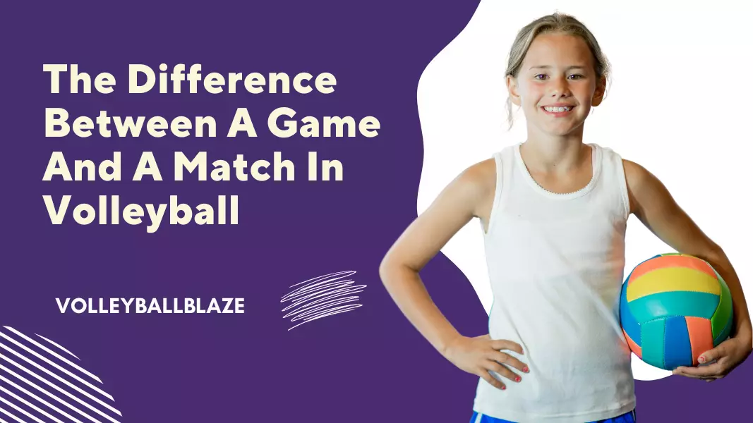 The Difference Between A Game And A Match In Volleyball - Volleyball Blaze