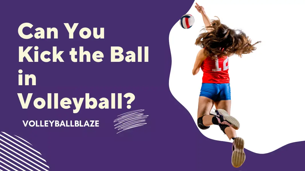 Can You Kick the Ball in Volleyball? (Explained) - Volleyball Blaze