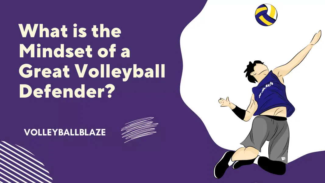 What is the Mindset of a Great Volleyball Defender